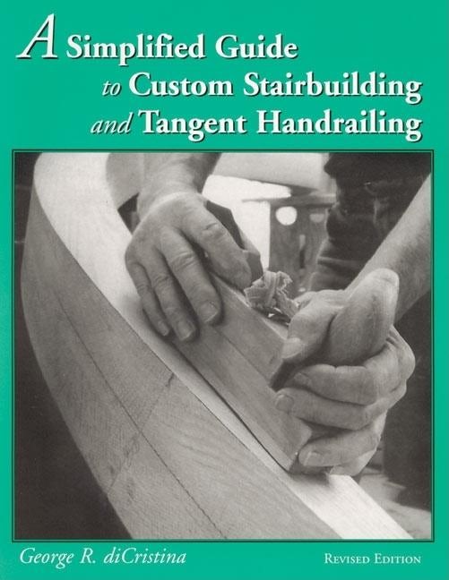 Book cover image for A Simplified Guide to Custom Stairbuilding and Tangent Handrailing ISBN: 9780941936637
